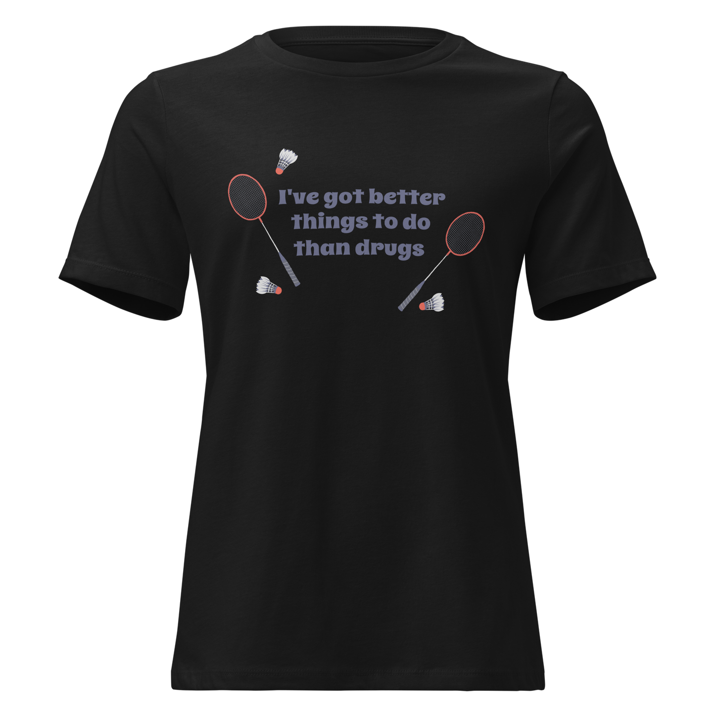 Better Than Drugs: Badminton - Women's Relaxed T-Shirt | Bella + Canvas