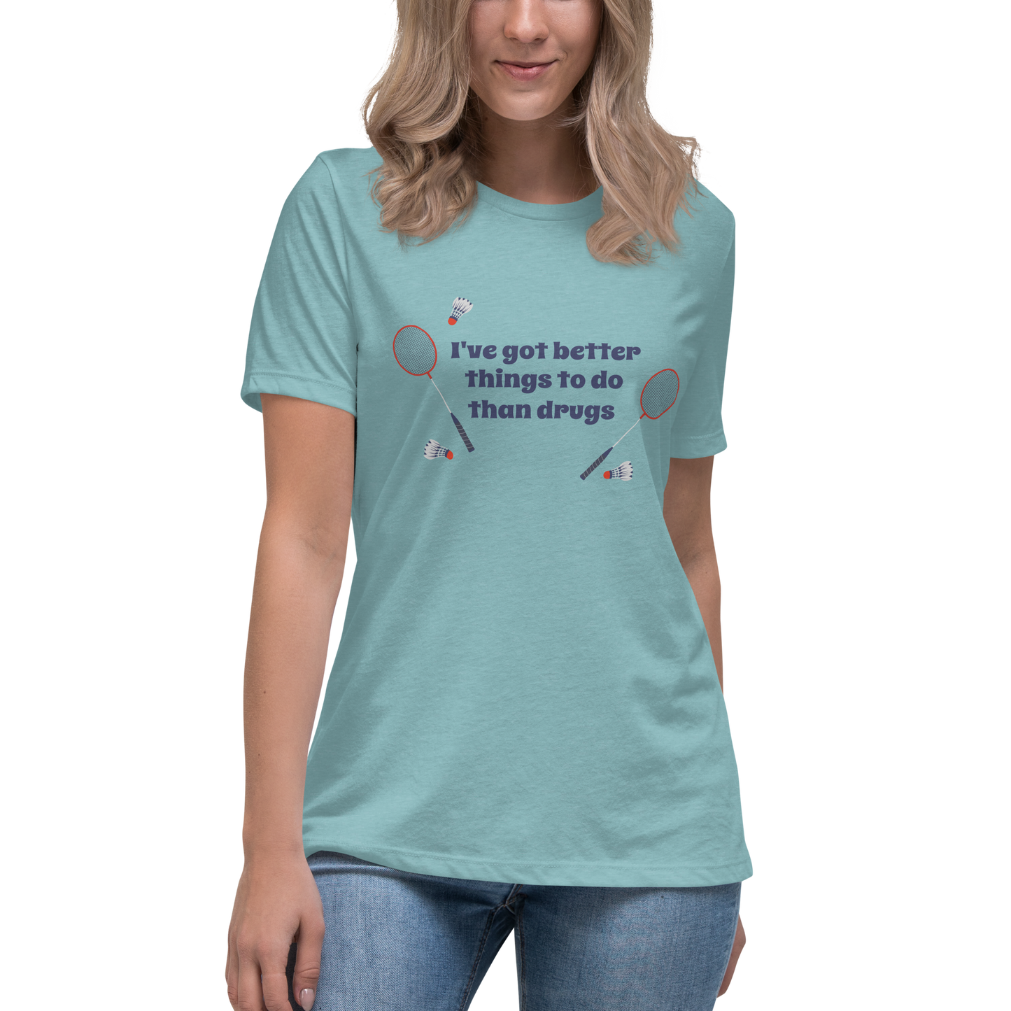 Better Than Drugs: Badminton - Women's Relaxed T-Shirt | Bella + Canvas