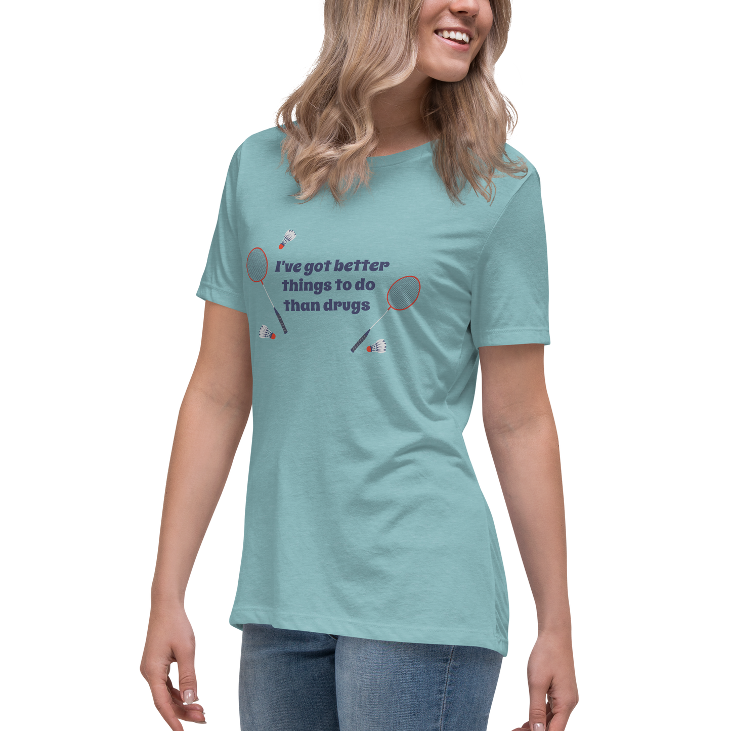 Better Than Drugs: Badminton - Women's Relaxed T-Shirt | Bella + Canvas