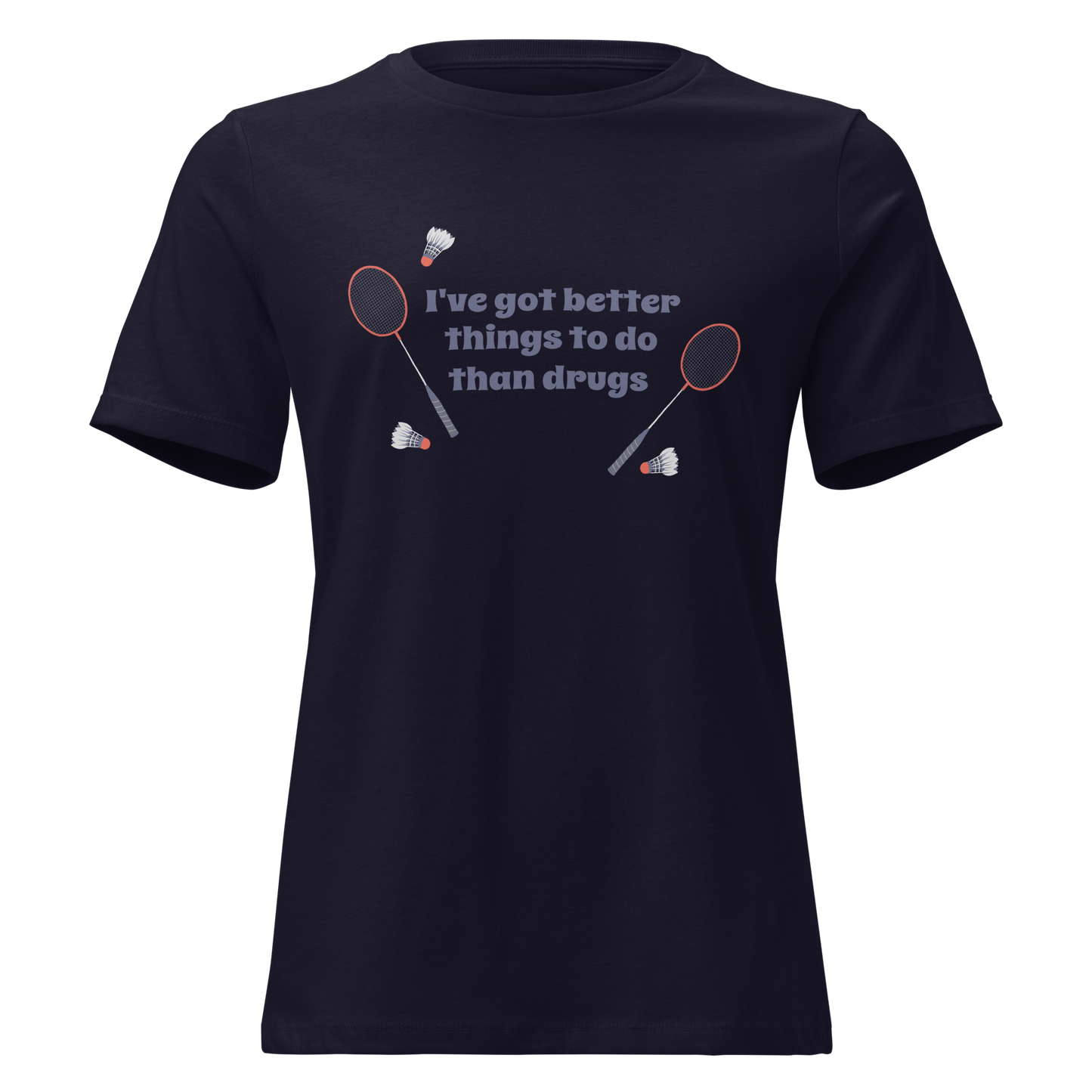 Better Than Drugs: Badminton - Women's Relaxed T-Shirt | Bella + Canvas