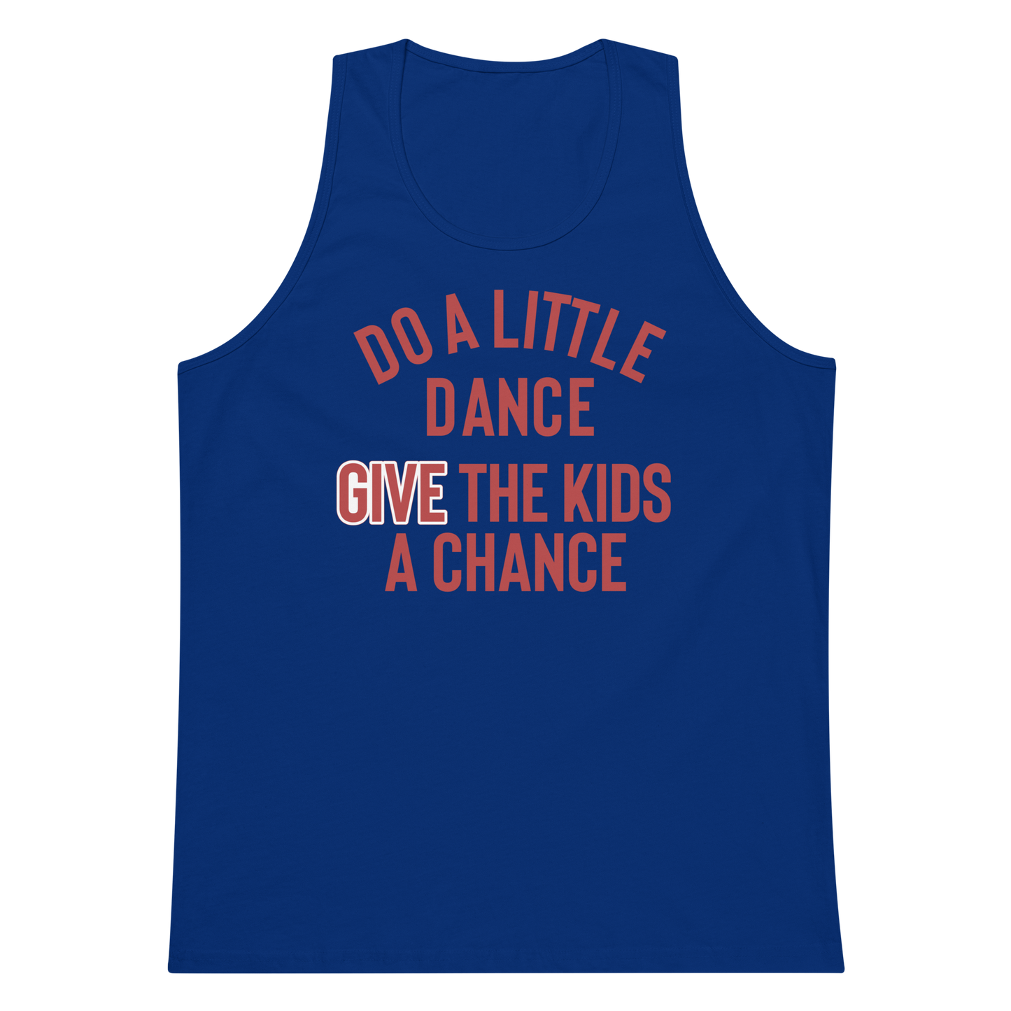 Do A Little Dance Give The Kids A Chance - Men's Premium Tank Top | Cotton Heritage
